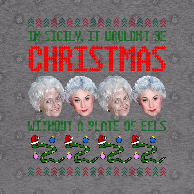 Golden Girls Ugly Christmas Sweater Design--In Sicily, It Wouldn't By Christmas Without a Plate of Eels by Xanaduriffic